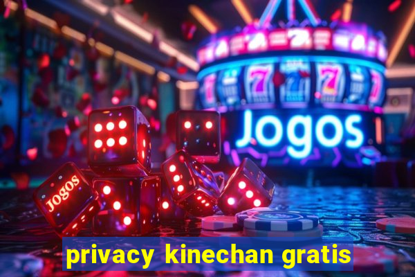 privacy kinechan gratis